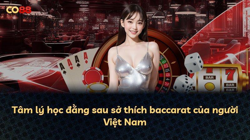 Tâm lý học đằng sau sở thích baccarat của người Việt Nam