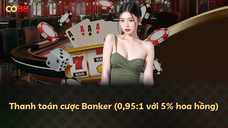 Thanh toán cược Banker (0,95:1 với 5% hoa hồng)