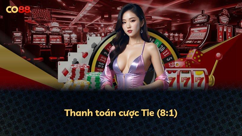 Thanh toán cược Tie (8:1)