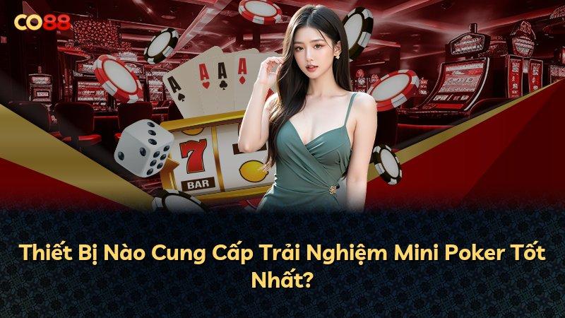 Thiết Bị Nào Cung Cấp Trải Nghiệm Mini Poker Tốt Nhất?
