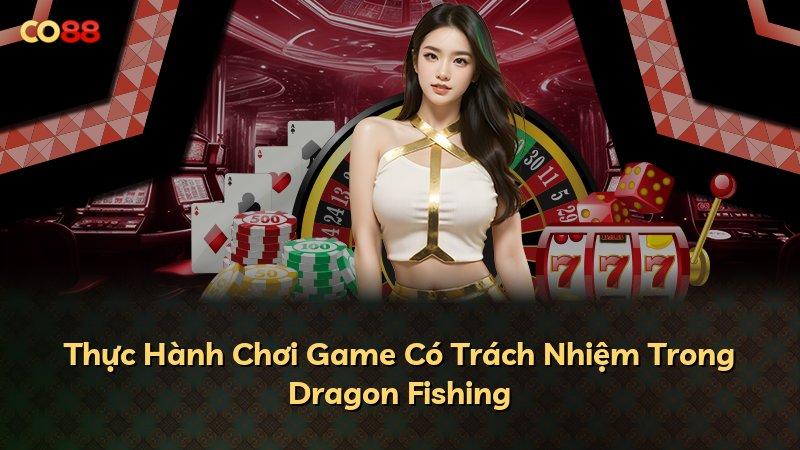 Thực Hành Chơi Game Có Trách Nhiệm Trong Dragon Fishing