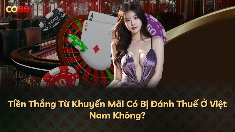 Tiền Thắng Từ Khuyến Mãi Có Bị Đánh Thuế Ở Việt Nam Không?