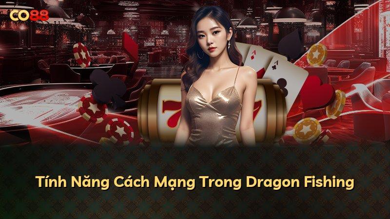 Tính Năng Cách Mạng Trong Dragon Fishing