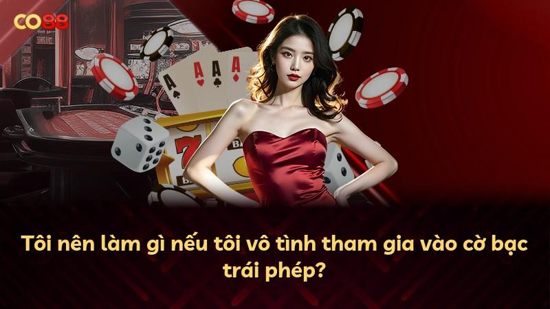 Tôi nên làm gì nếu tôi vô tình tham gia vào cờ bạc trái phép?
