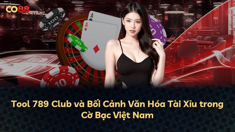 Tool 789 Club và Bối Cảnh Văn Hóa Tài Xỉu trong Cờ Bạc Việt Nam