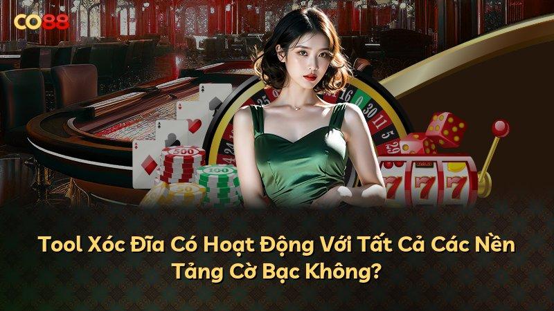 Tool Xóc Đĩa Có Hoạt Động Với Tất Cả Các Nền Tảng Cờ Bạc Không?