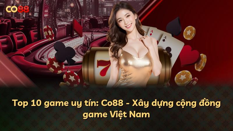 Top 10 game uy tín: Co88 - Xây dựng cộng đồng game Việt Nam