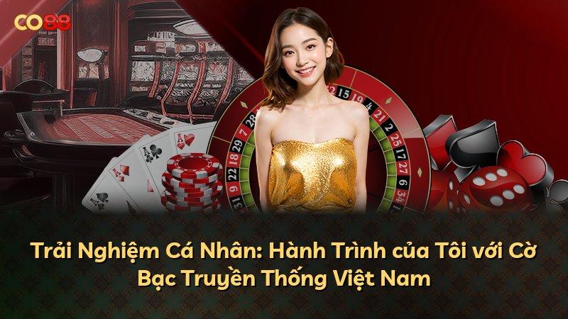 Trải Nghiệm Cá Nhân: Hành Trình của Tôi với Cờ Bạc Truyền Thống Việt Nam