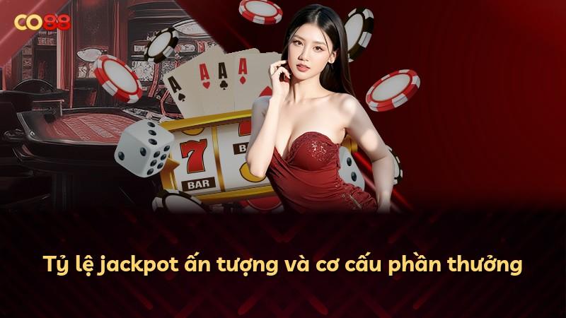 Tỷ lệ jackpot ấn tượng và cơ cấu phần thưởng