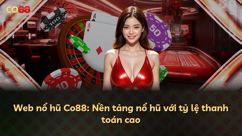 Web nổ hũ Co88: Nền tảng nổ hũ với tỷ lệ thanh toán cao