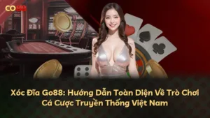 Xóc Đĩa Go88: Hướng Dẫn Toàn Diện Về Trò Chơi Cá Cược Truyền Thống Việt Nam