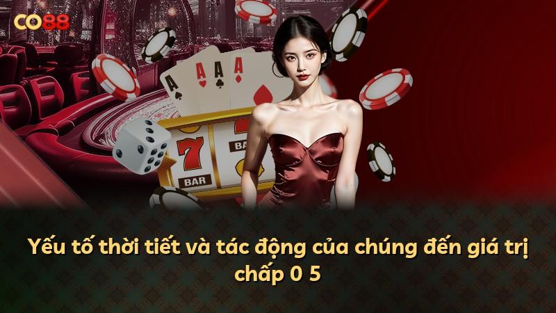 Yếu tố thời tiết và tác động của chúng đến giá trị chấp 0 5