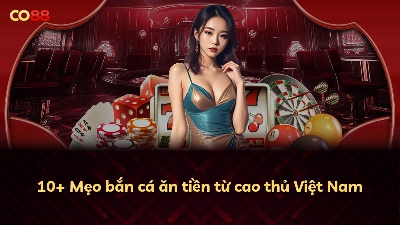 10+ Mẹo bắn cá ăn tiền từ cao thủ Việt Nam