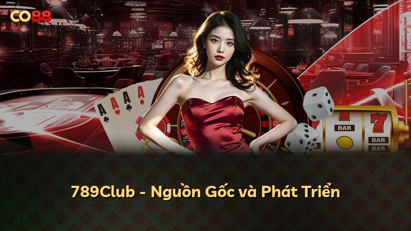 789Club - Nguồn Gốc và Phát Triển