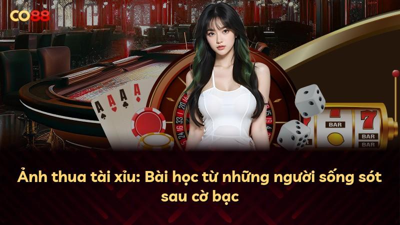 Ảnh thua tài xỉu: Bài học từ những người sống sót sau cờ bạc