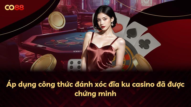 Áp dụng công thức đánh xóc đĩa ku casino đã được chứng minh
