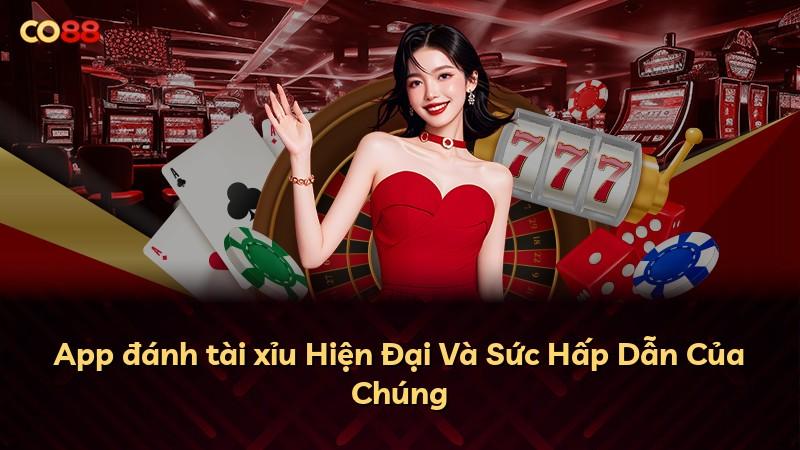 App đánh tài xỉu Hiện Đại Và Sức Hấp Dẫn Của Chúng