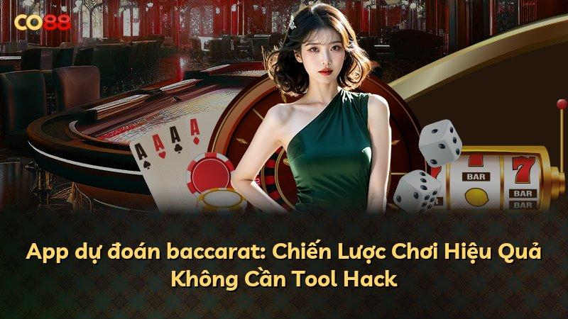 App dự đoán baccarat: Chiến Lược Chơi Hiệu Quả Không Cần Tool Hack