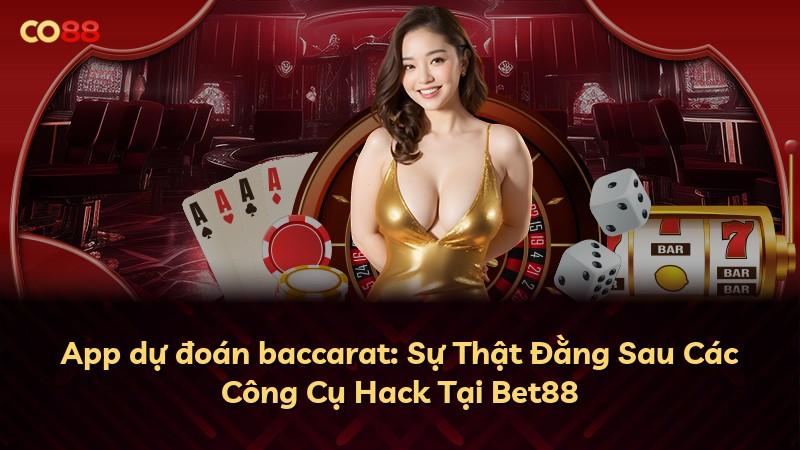 App dự đoán baccarat: Sự Thật Đằng Sau Các Công Cụ Hack Tại Bet88