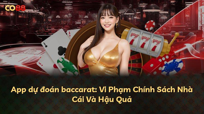 App dự đoán baccarat: Vi Phạm Chính Sách Nhà Cái Và Hậu Quả