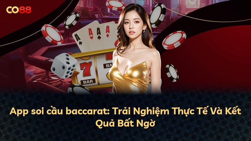 App soi cầu baccarat: Trải Nghiệm Thực Tế Và Kết Quả Bất Ngờ