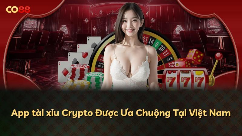App tài xỉu Crypto Được Ưa Chuộng Tại Việt Nam