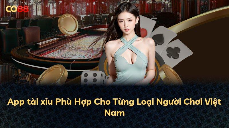 App tài xỉu Phù Hợp Cho Từng Loại Người Chơi Việt Nam