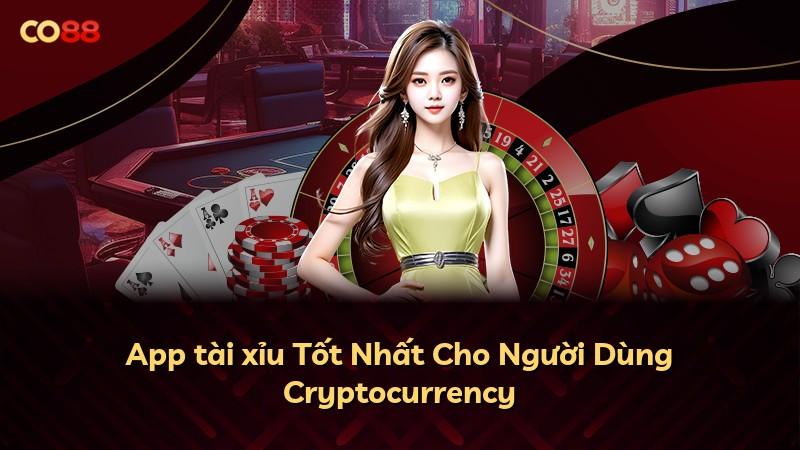 App tài xỉu Tốt Nhất Cho Người Dùng Cryptocurrency