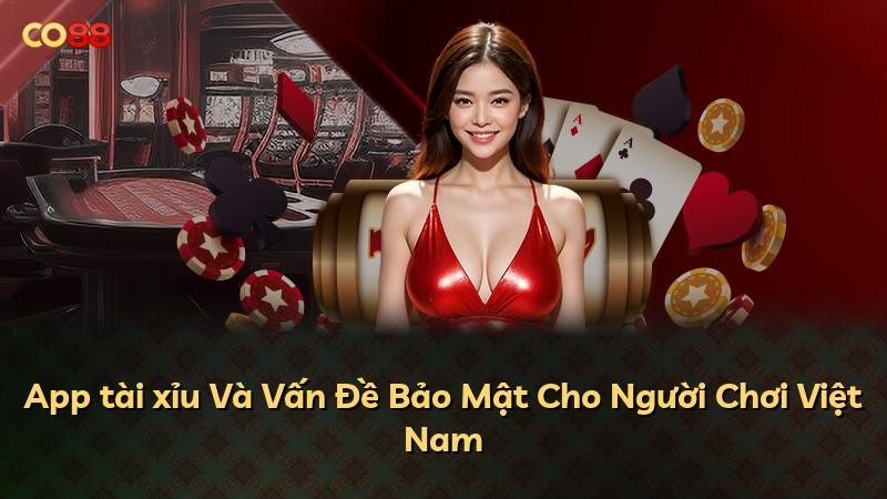 App tài xỉu Và Vấn Đề Bảo Mật Cho Người Chơi Việt Nam