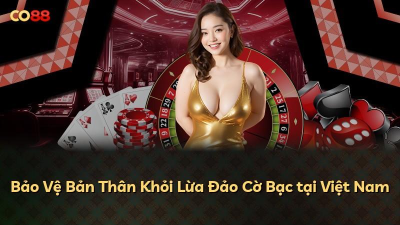 Bảo Vệ Bản Thân Khỏi Lừa Đảo Cờ Bạc tại Việt Nam