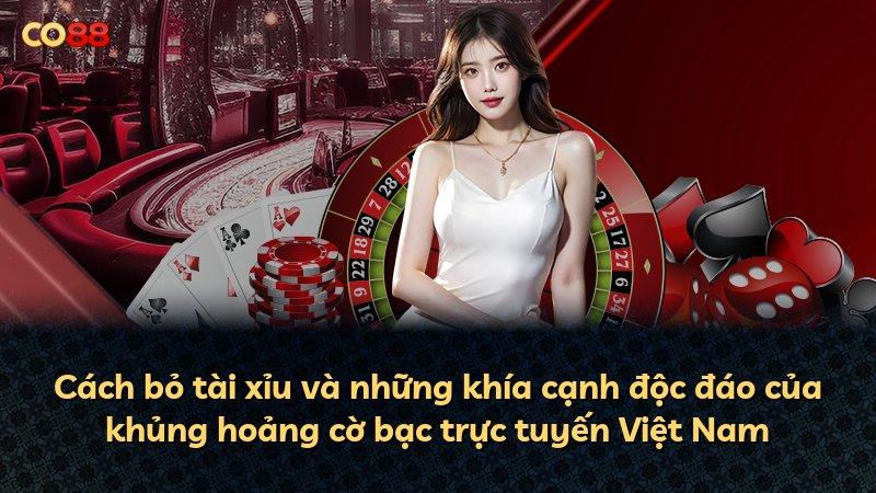 Cách bỏ tài xỉu và những khía cạnh độc đáo của khủng hoảng cờ bạc trực tuyến Việt Nam