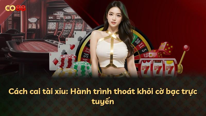 Cách cai tài xỉu: Hành trình thoát khỏi cờ bạc trực tuyến