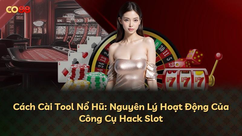 Cách Cài Tool Nổ Hũ: Nguyên Lý Hoạt Động Của Công Cụ Hack Slot
