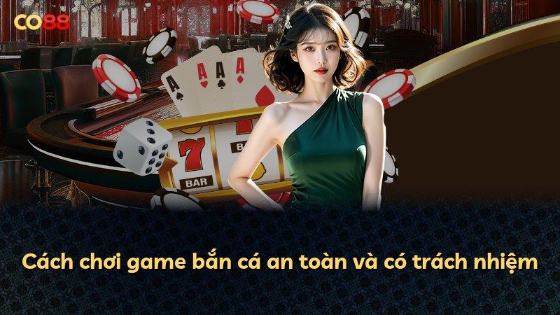 Cách chơi game bắn cá an toàn và có trách nhiệm