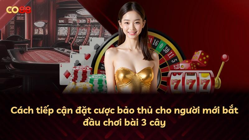 Cách tiếp cận đặt cược bảo thủ cho người mới bắt đầu chơi bài 3 cây