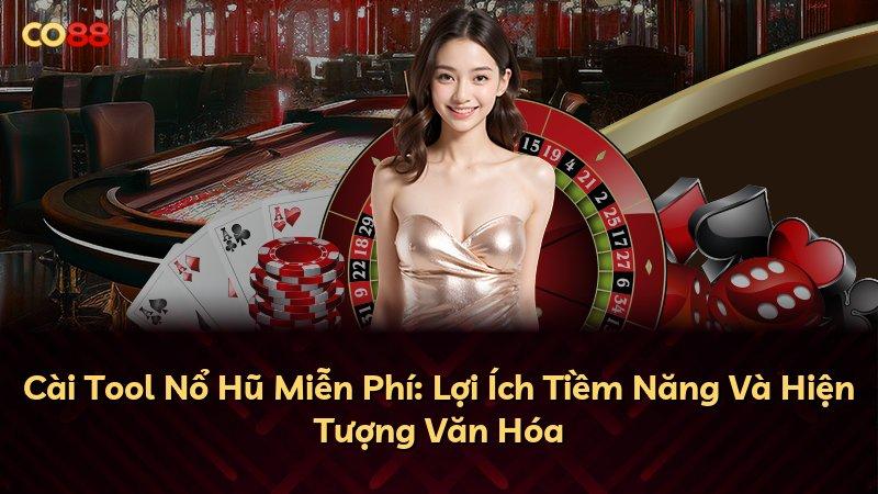 Cài Tool Nổ Hũ Miễn Phí: Lợi Ích Tiềm Năng Và Hiện Tượng Văn Hóa