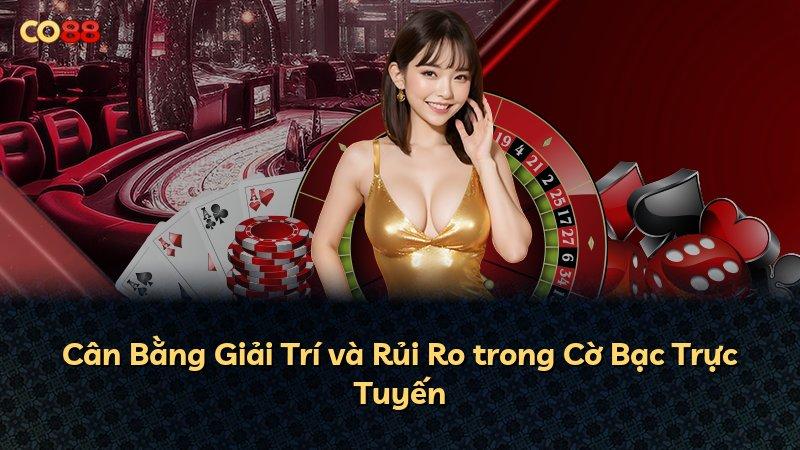 Cân Bằng Giải Trí và Rủi Ro trong Cờ Bạc Trực Tuyến