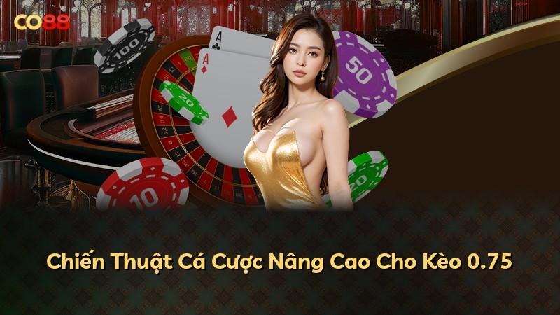 Chiến Thuật Cá Cược Nâng Cao Cho Kèo 0.75