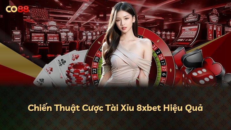 Chiến Thuật Cược Tài Xỉu 8xbet Hiệu Quả
