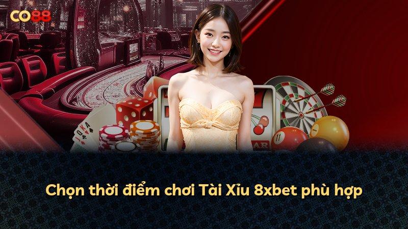 Chọn thời điểm chơi Tài Xỉu 8xbet phù hợp