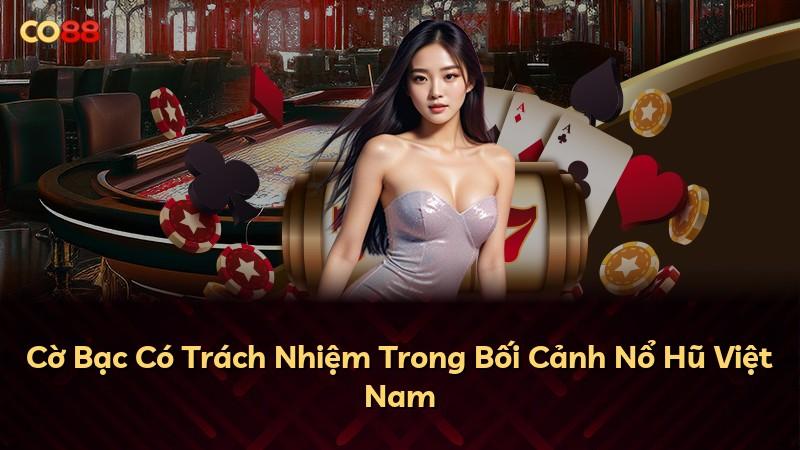 Cờ Bạc Có Trách Nhiệm Trong Bối Cảnh Nổ Hũ Việt Nam