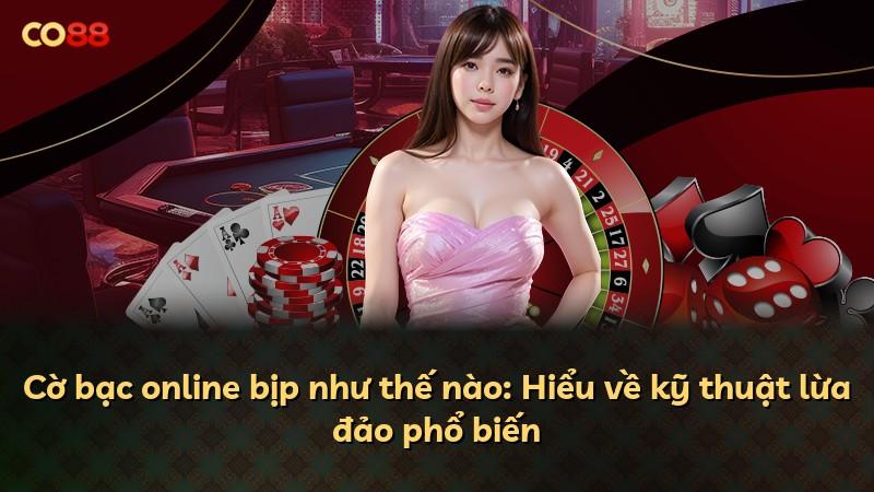 Cờ bạc online bịp như thế nào: Hiểu về kỹ thuật lừa đảo phổ biến