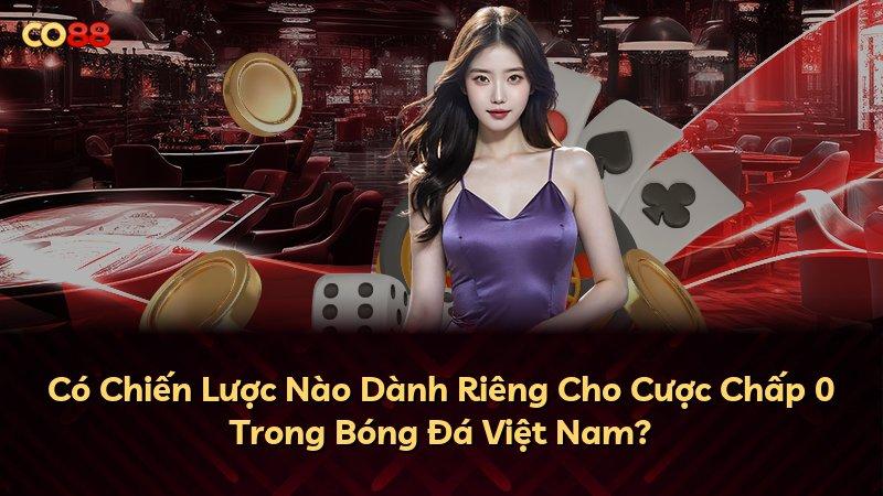 Có Chiến Lược Nào Dành Riêng Cho Cược Chấp 0 Trong Bóng Đá Việt Nam?