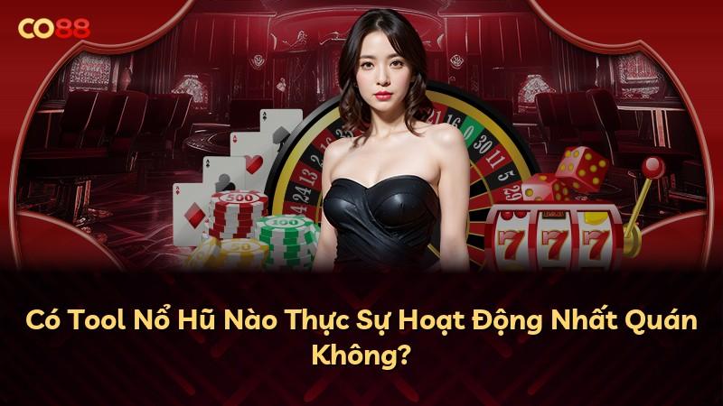 Có Tool Nổ Hũ Nào Thực Sự Hoạt Động Nhất Quán Không?