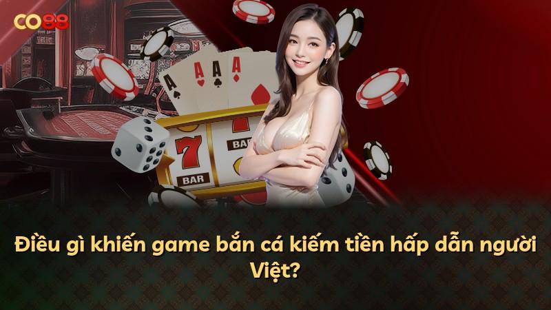 Điều gì khiến game bắn cá kiếm tiền hấp dẫn người Việt?