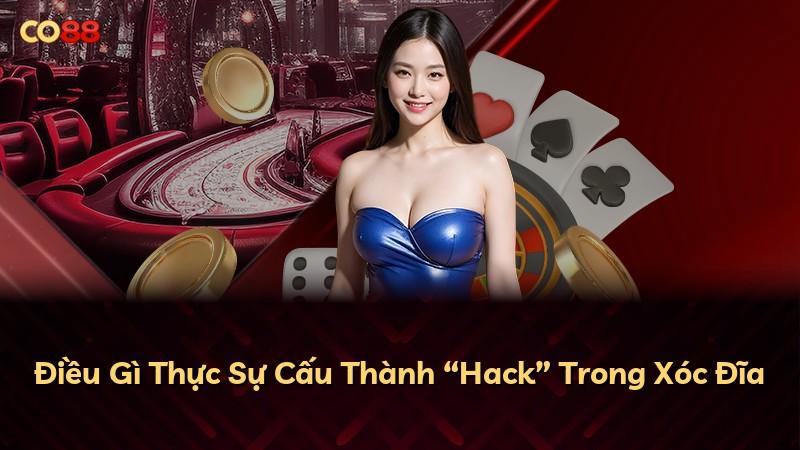 Điều Gì Thực Sự Cấu Thành “Hack” Trong Xóc Đĩa