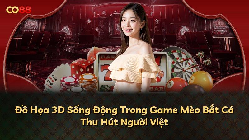 Đồ Họa 3D Sống Động Trong Game Mèo Bắt Cá Thu Hút Người Việt