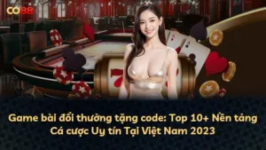 Game bài đổi thưởng tặng code: Top 10+ Nền tảng Cá cược Uy tín Tại Việt Nam 2025