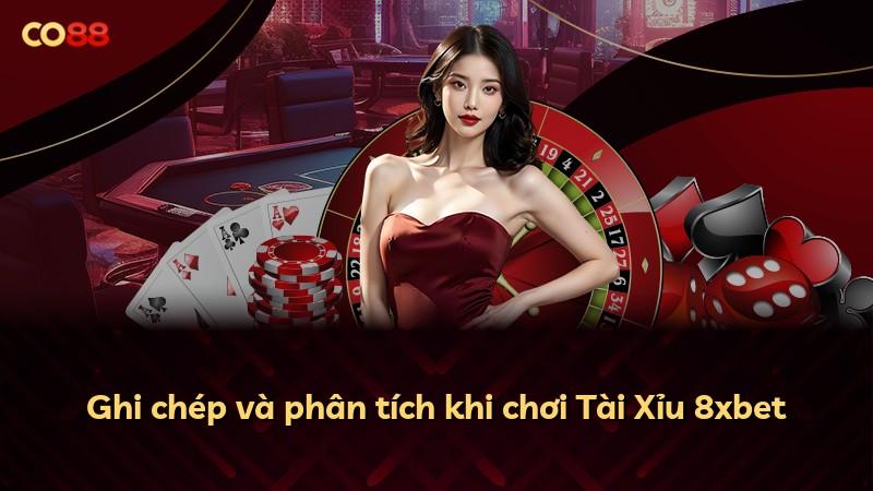 Ghi chép và phân tích khi chơi Tài Xỉu 8xbet