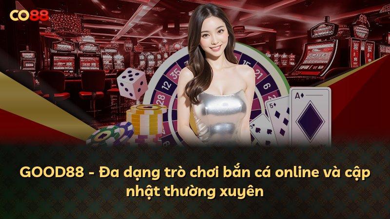 GOOD88 - Đa dạng trò chơi bắn cá online và cập nhật thường xuyên